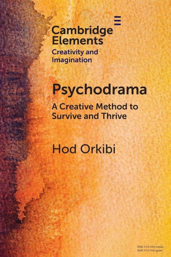 Psychodrama: A Creative Method to Survive and Thrive (Elements in Creativity and Imagination)