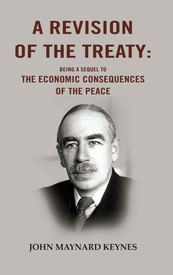 A Revision of the Treaty: Being a Sequel to The Economic Consequences of the Peace