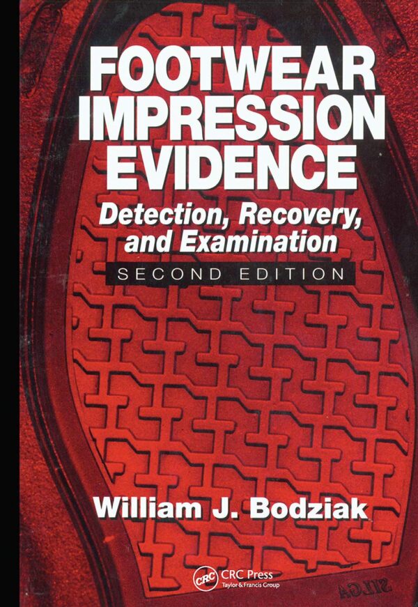 Footwear Impression Evidence: Detection, Recovery and Examination, SECOND EDITION (Practical Aspects of Criminal and Forensic Investigations)