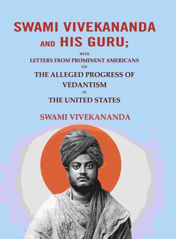 Swami Vivekananda and his Guru: With Letters from Prominent Americans on the Alleged Progress of Vedantism in the United States [Hardcover]