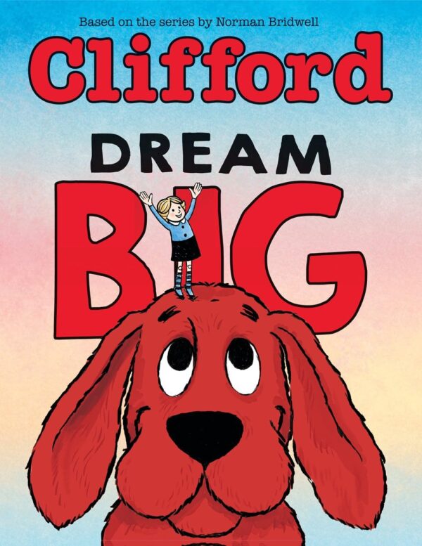 Clifford Original Picture Book: Dream Big (Clifford the Big Red Dog)