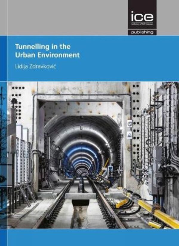 Tunnelling in the Urban Environment: Géotechnique Symposium in Print 2017 (Tunnelling in the Urban Environment (Géotechnique Symposium in Print 2017))