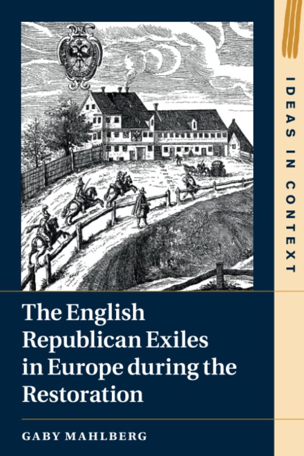 The English Republican Exiles in Europe during the Restoration (Ideas in Context)