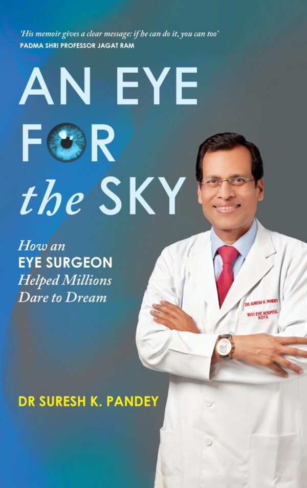 An Eye for the Sky: How an Eye Surgeon Helped Millions Dare to Dream