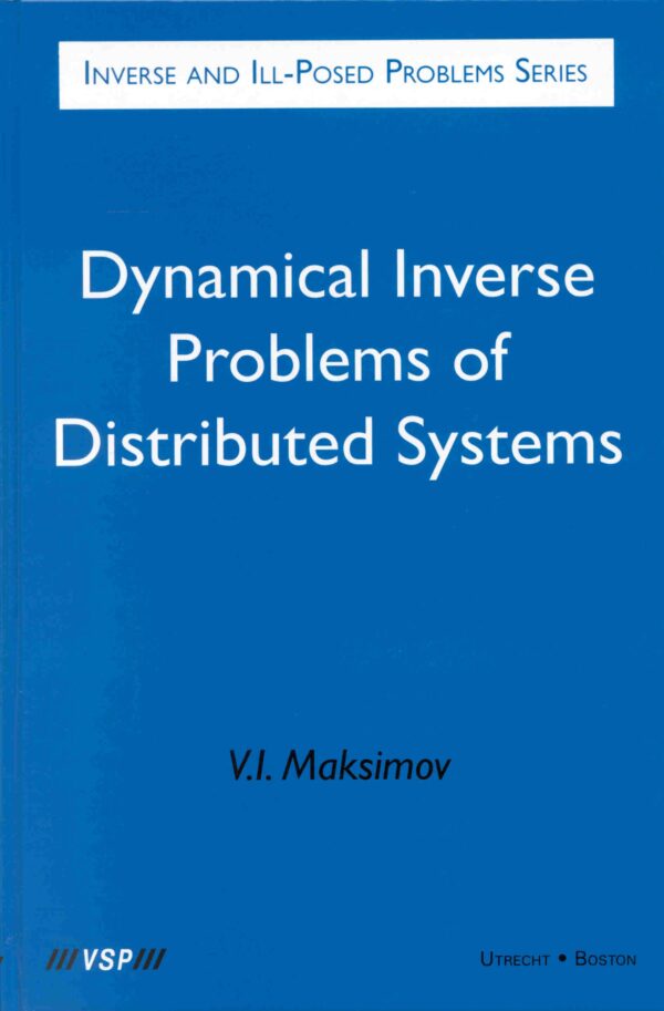 Dynamical Inverse Problems of Distributed Systems: Inverse and Ill-Posed Problems Series: 37