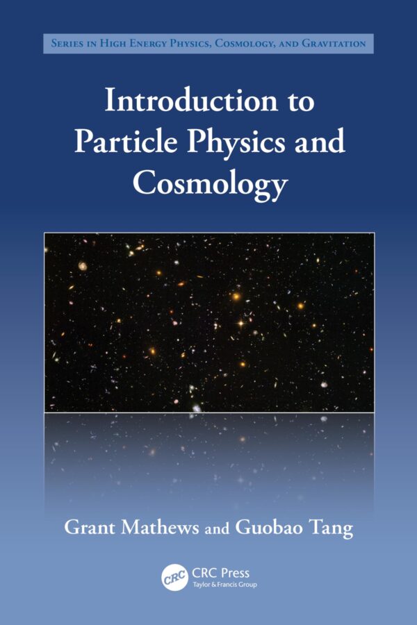 INTRODUCTION TO PARTICLE PHYSICS AND COSMOLOGY (PB 2025) (Series in High Energy Physics, Cosmology and Gravitation)