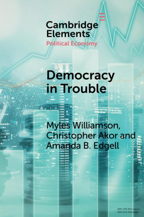 Democracy in Trouble: Democratic Resilience and Breakdown from 1900 to 2022 (Elements in Political Economy)