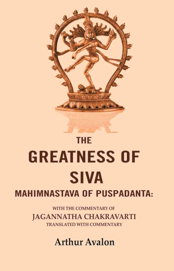 The Greatness of Siva Mahimnastava of Puspadanta: With the commentary of Jagannatha Chakravarti Translated with Commentary