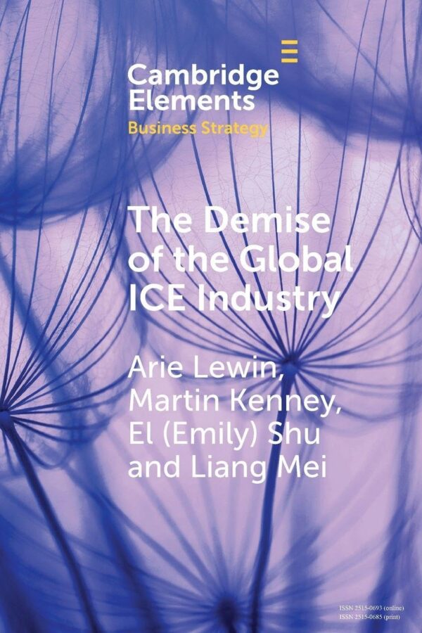The Demise of the Global ICE Industry: China's Stunning Role in Leading the BEV Revolution (Elements in Business Strategy)