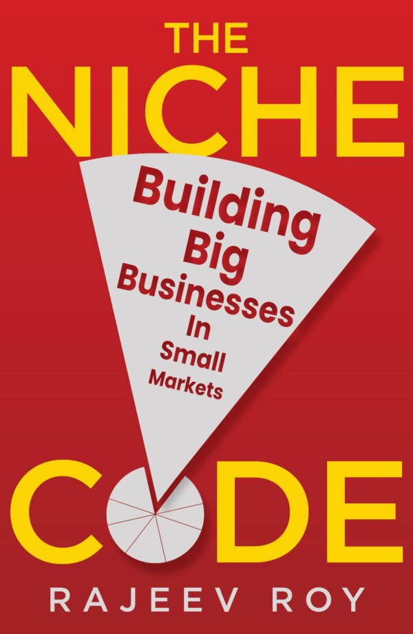 The Niche Code: Building Big Businesses in Small Markets