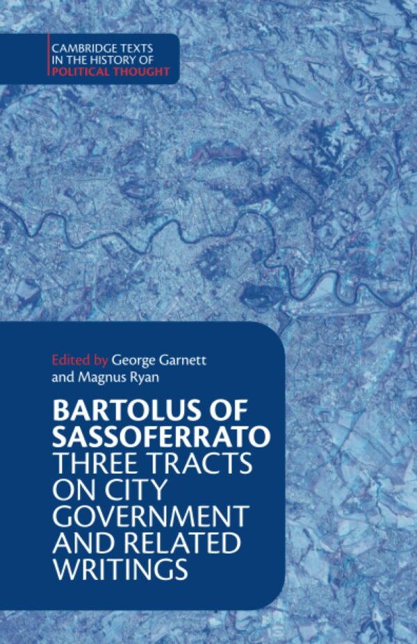 Bartolus of Sassoferrato: Three Tracts on City Government and Related Writings (Cambridge Texts in the History of Political Thought)