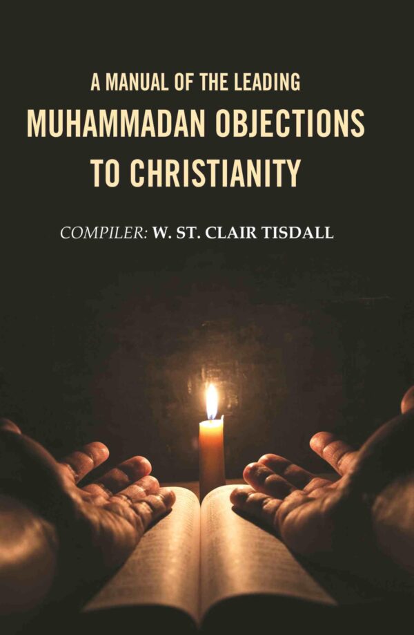 A Manual of the Leading Muhammadan Objections to Christianity [Hardcover]