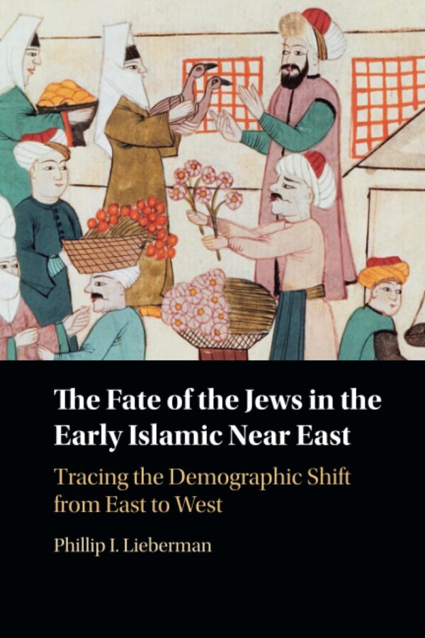 The Fate of the Jews in the Early Islamic Near East: Tracing the Demographic Shift from East to West