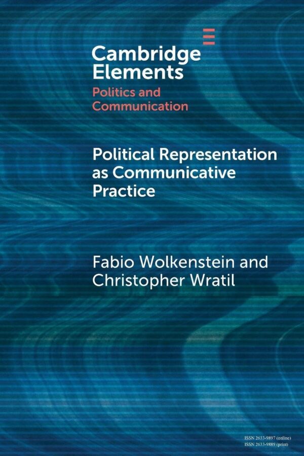 Political Representation As Communicative Practice (Elements in Politics and Communication)