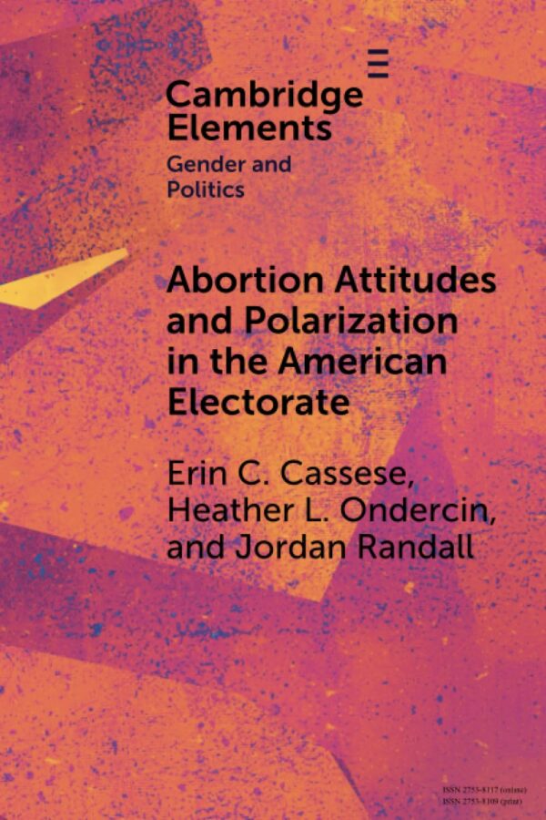 Abortion Attitudes and Polarization in the American Electorate (Elements in Gender and Politics)