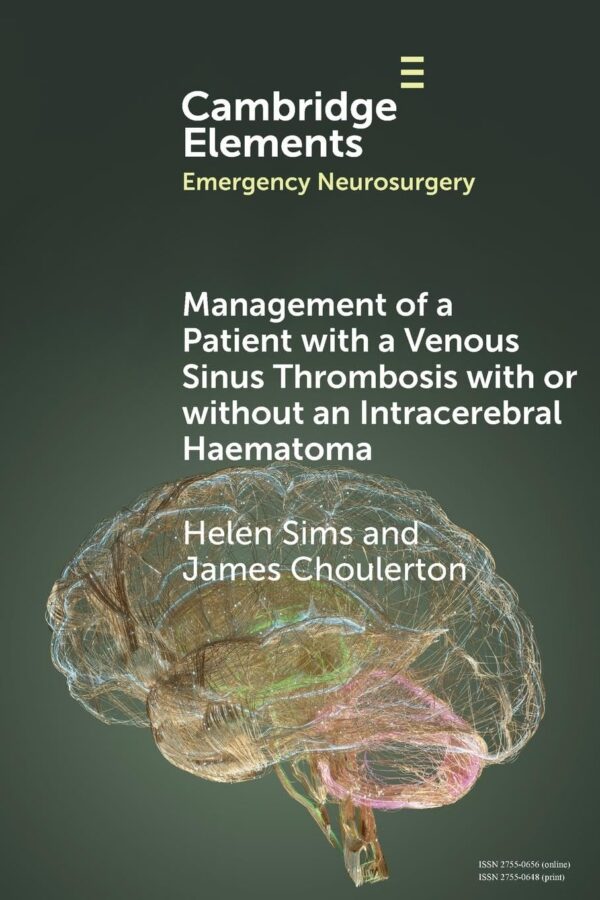 Management of a Patient with a Venous Sinus Thrombosis with or without an Intracerebral Haematoma (Elements in Emergency Neurosurgery)