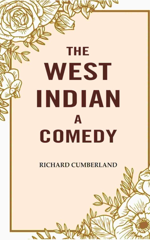 The West Indian a comedy [Hardcover]