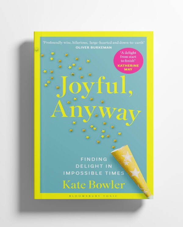 Joyful, Anyway: Finding Delight in Impossible Times