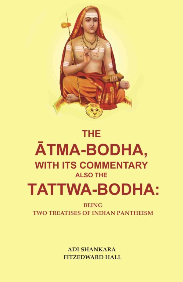 The Ātmabodha, with its Commentary also the Tattwa-bodha: Being two treatises of Indian Pantheism