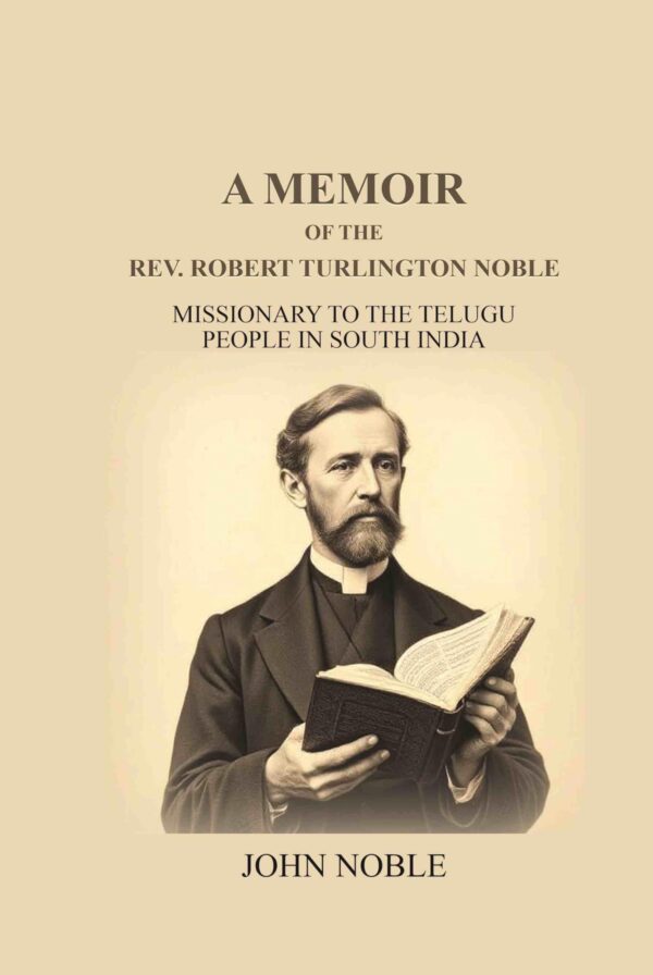 A Memoir Of The Rev. Robert Turlington Noble: Missionary to the Telugu people in South India [Hardcover]