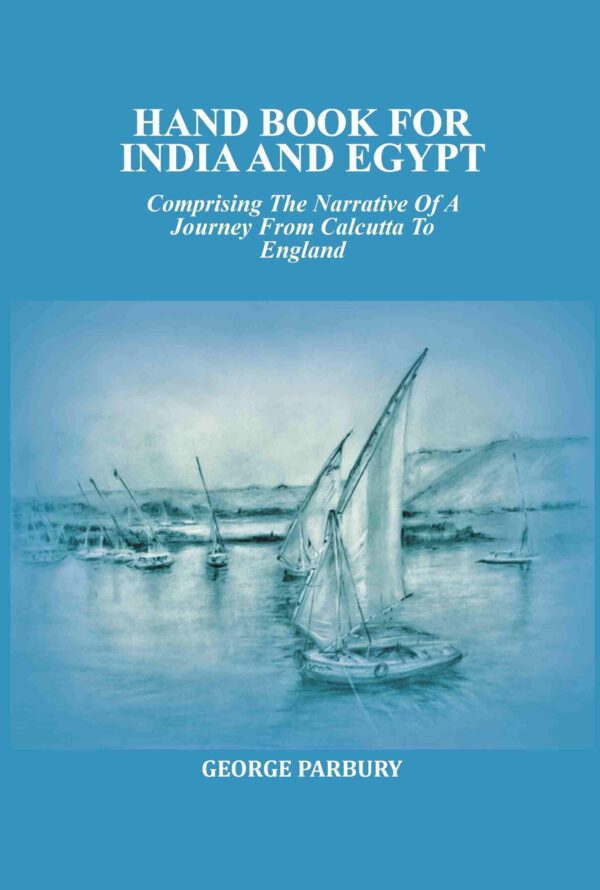 Hand book for India and Egypt: Comprising The Narrative Of A Journey From Calcutta To England [Hardcover]