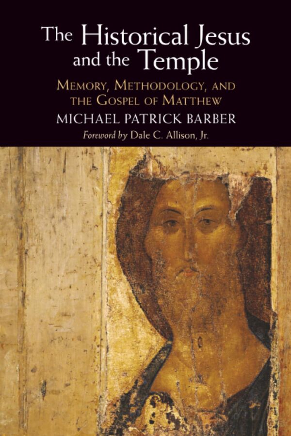 The Historical Jesus and the Temple: Memory, Methodology, and the Gospel of Matthew