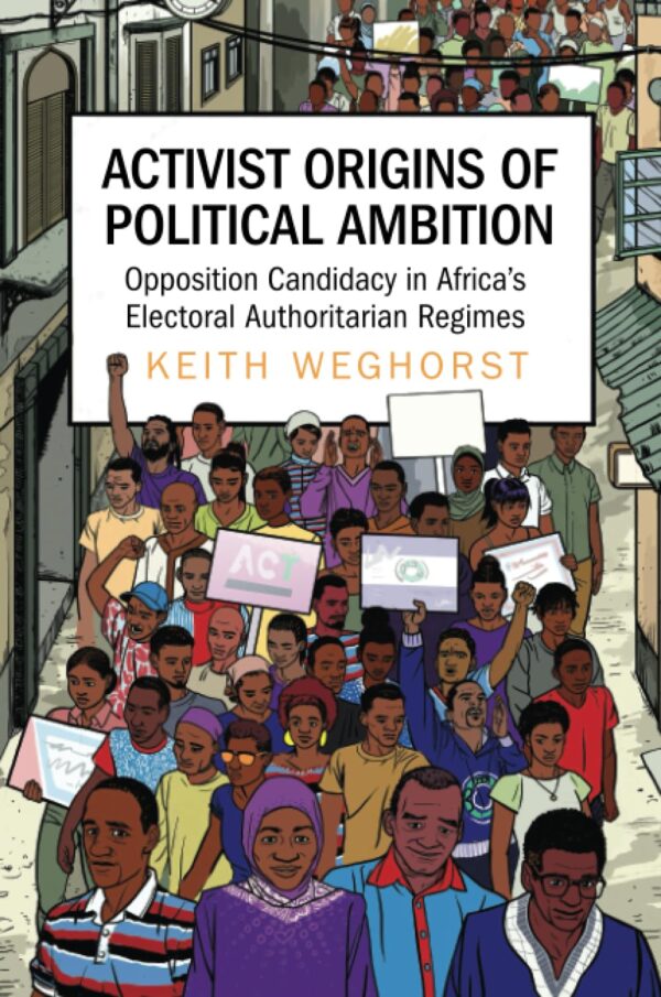 Activist Origins of Political Ambition: Opposition Candidacy in Africa's Electoral Authoritarian Regimes
