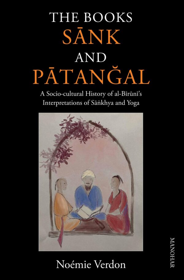 The Books Sank and Patangal: A Socio-Cultural History of al-Biruni's Interpretations of Sankhya and Yoga