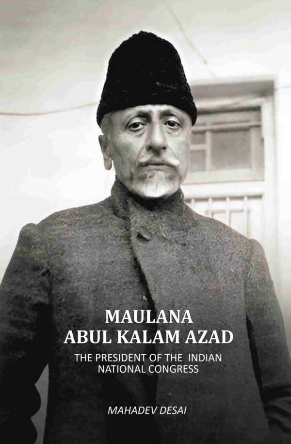 Maulana Abul Kalam Azad: The President Of The Indain National Congress [Hardcover]