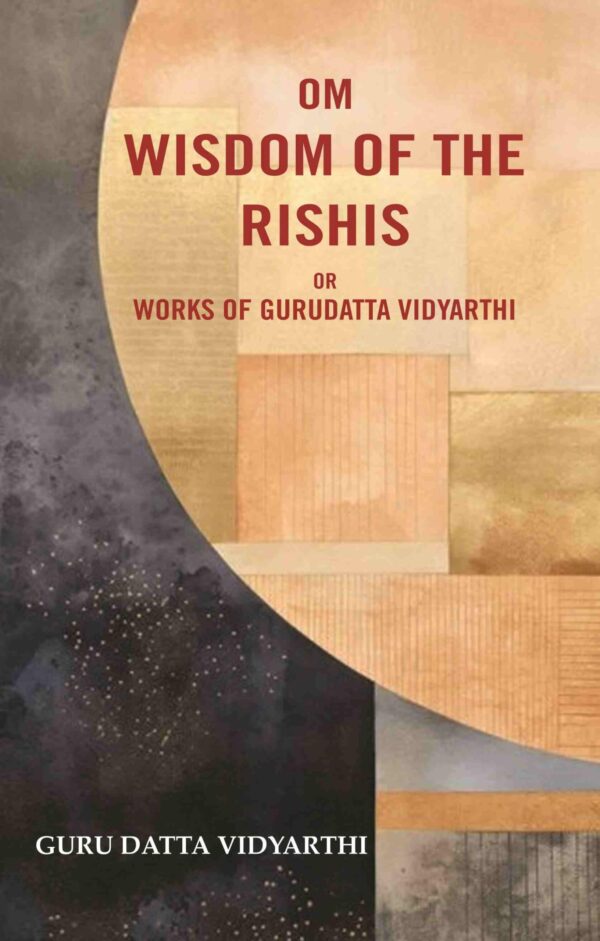 Om Wisdom of the Rishis: Or Works of Gurudatta Vidyarthi