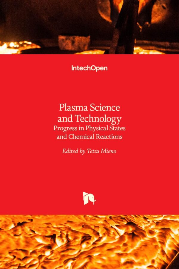 PLASMA SCIENCE AND TECHNOLOGY PROGRESS IN PHYSICAL STATES AND CHEMICAL REATIONS (HB 2017): Progress in Physical States and Chemical Reactions