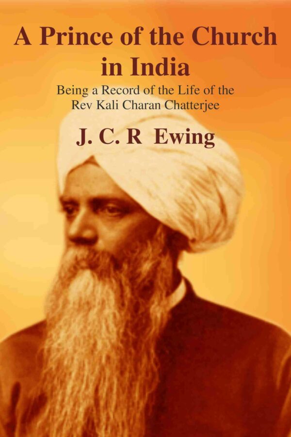 A Prince of the Church in India: Being a Record of the Life of the Rev Kali Charan Chatterjee [Hardcover]