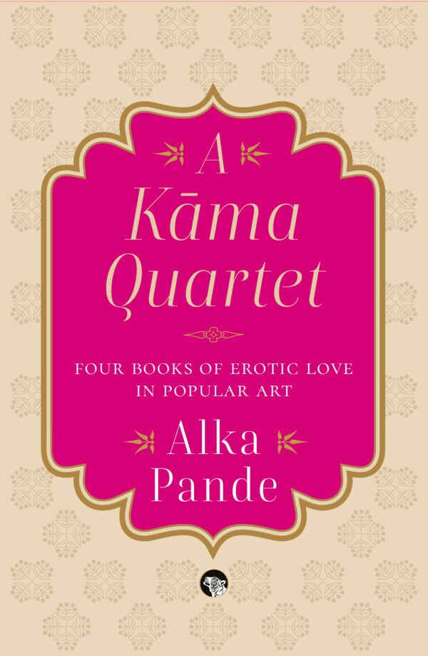 A Kama Quartet: Four Books Of Erotic Love In Popular Art