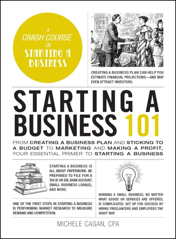 Starting a Business 101: From Creating a Business Plan and Sticking to a Budget to Marketing and Making a Profit, Your Essential Primer to Starting a Business (Adams 101)