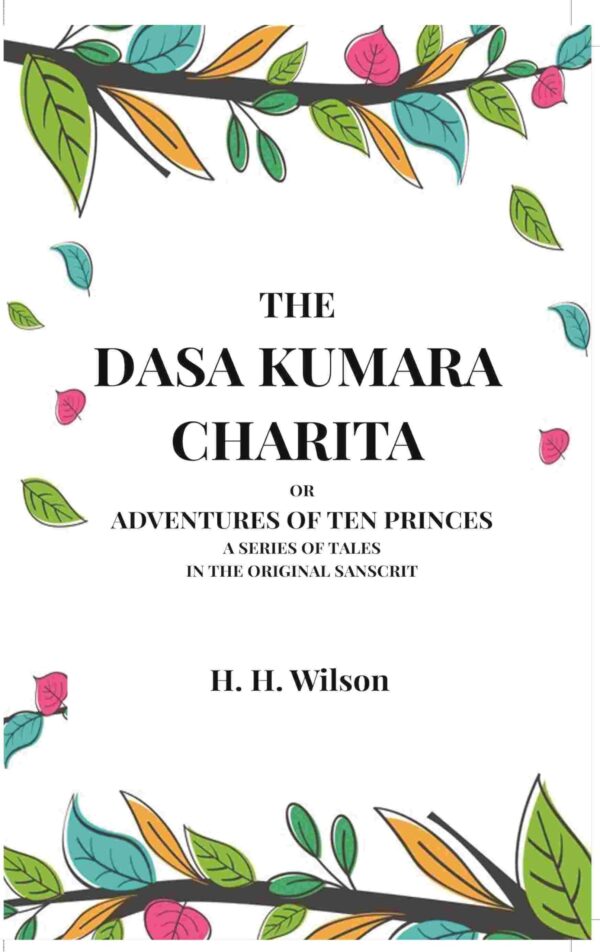 The Dasa Kumara Charita: Or Adventures Of Ten Princes A Series Of Tales In The Original Sanscrit