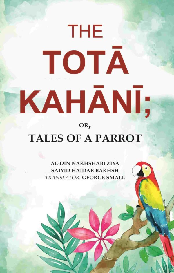 The Totā Kahānī;: Or, Tales of a Parrot