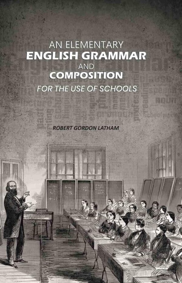 An Elementary English Grammar and Composition: For the Use of Schools