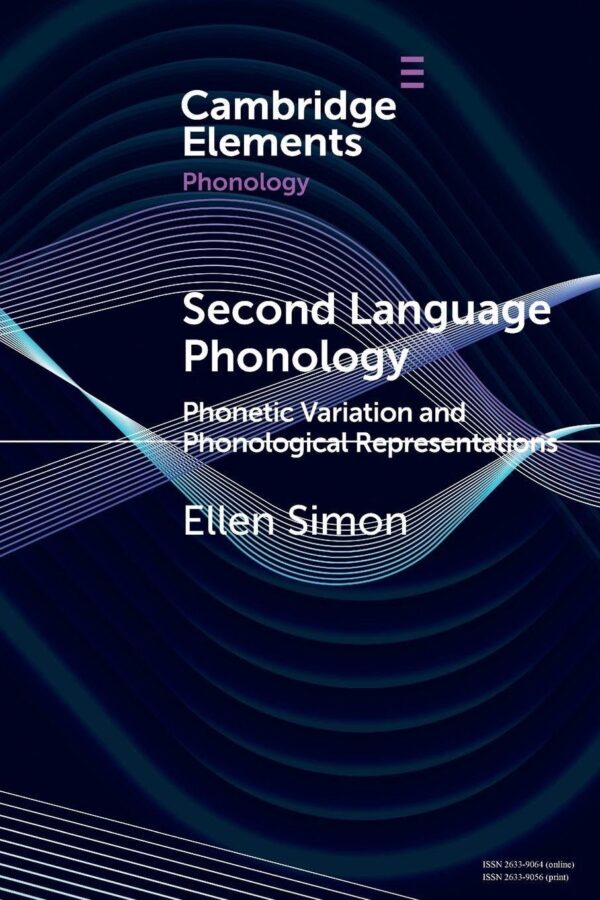 Second Language Phonology: Phonetic Variation and Phonological Representations (Elements in Phonology)