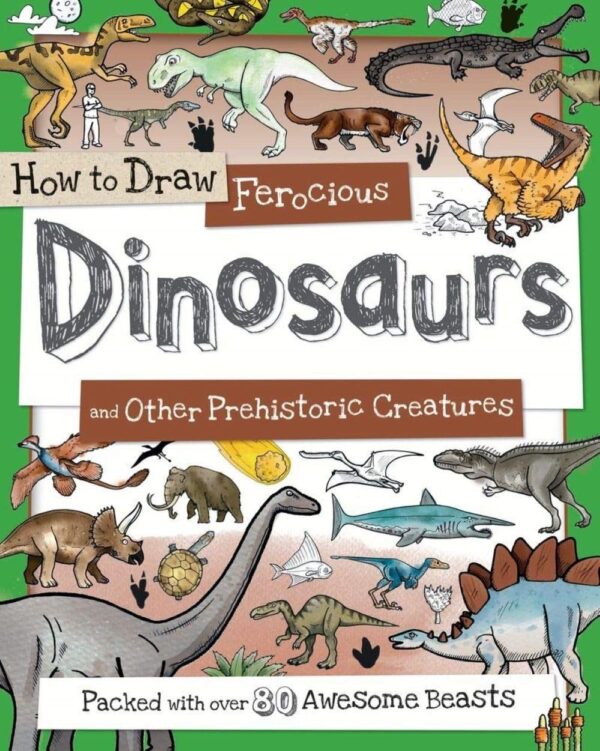 How To Draw Deadly Dinosaurs And Other Prehistoric Beasts