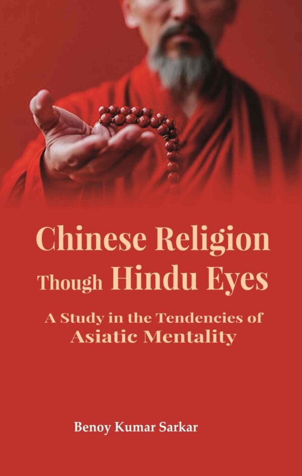 Chinese Religion Though Hindu Eyes: A Study in the Tendencies of Asiatic Mentality