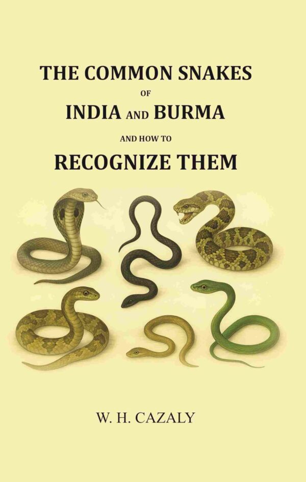 The common snakes of India and Burma and how to recognize them 1914 [Hardcover]