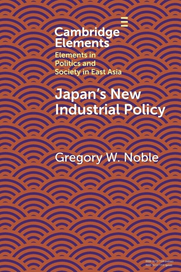 Japan's New Industrial Policy (Elements in Politics and Society in East Asia)