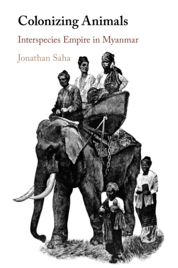 Colonizing Animals: Interspecies Empire in Myanmar