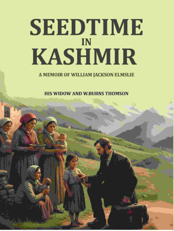 Seedtime in kashmir: a memoir of William Jackson Elmslie