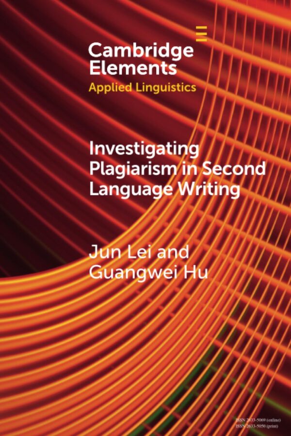 Investigating Plagiarism in Second Language Writing (Elements in Applied Linguistics)