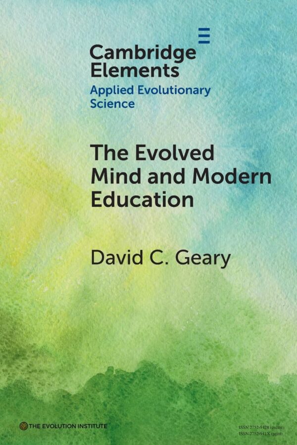 The Evolved Mind and Modern Education: Status of Evolutionary Educational Psychology (Elements in Applied Evolutionary Science)