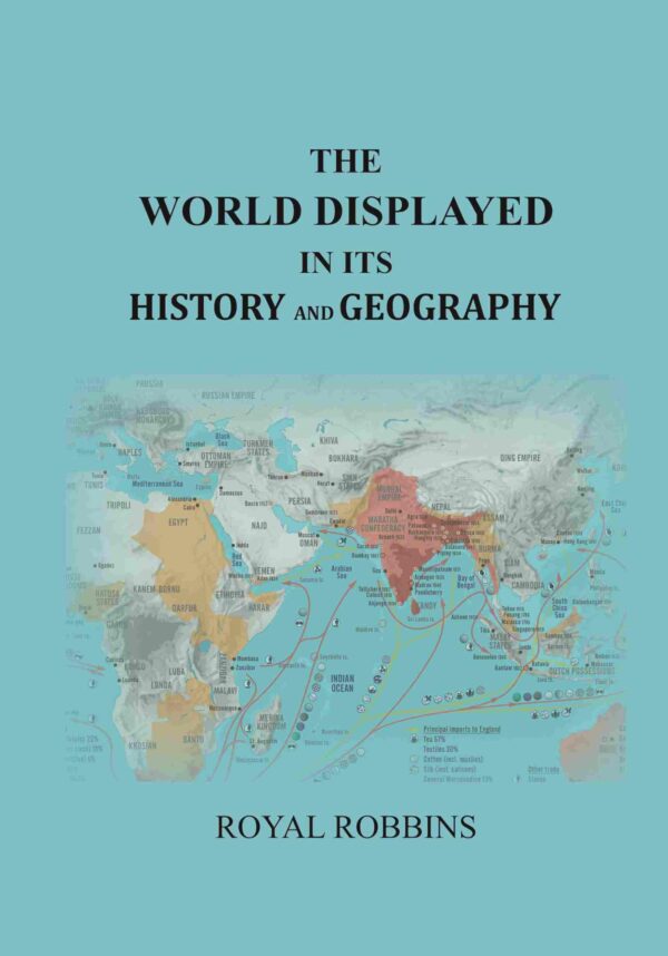 The World Displayed in Its History and Geography: Embracing a History of the World from the Creation to the Present Day ...