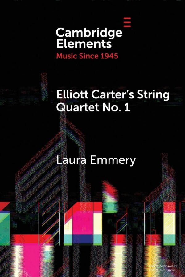 Elliott Carter's String Quartet No. 1: Myths, Narratives, and Cold War Cultural Diplomacy (Elements in Music since 1945)