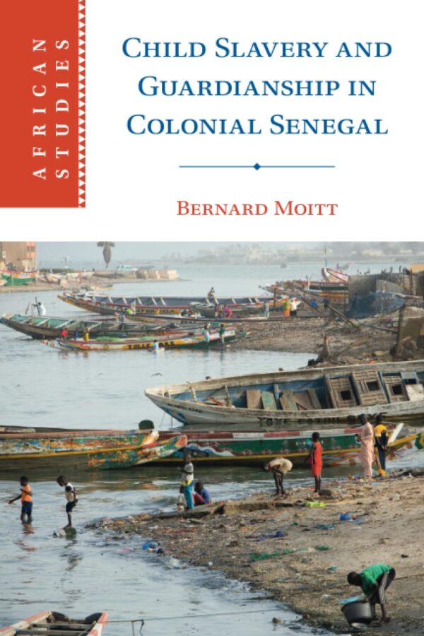 Child Slavery and Guardianship in Colonial Senegal: 165 (African Studies, 165)