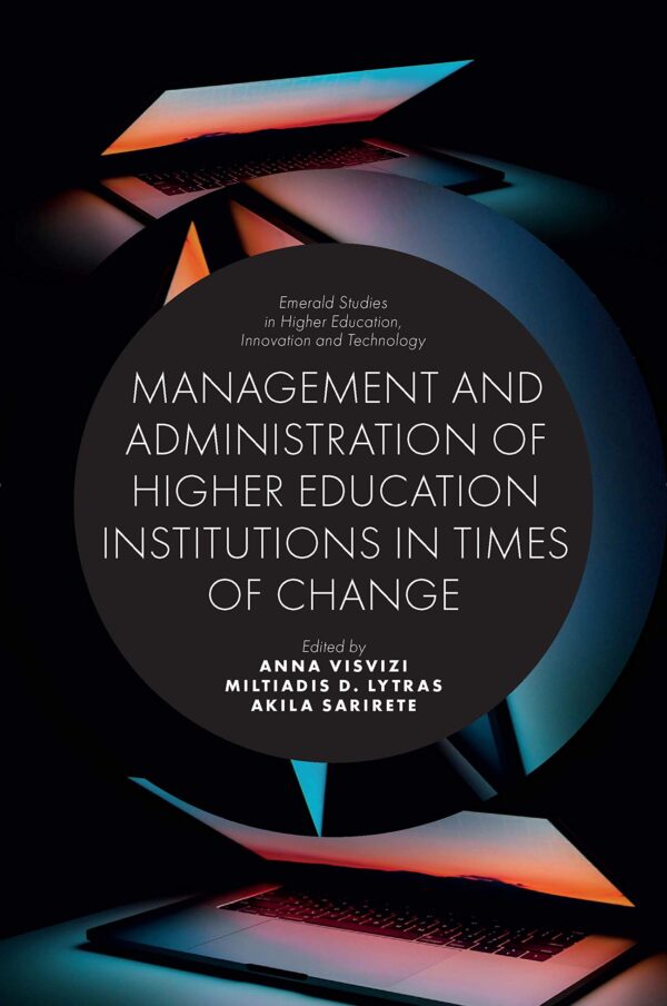 Management and Administration of Higher Education Institutions in Times of Change (Emerald Studies in Higher Education, Innovation and Technology)